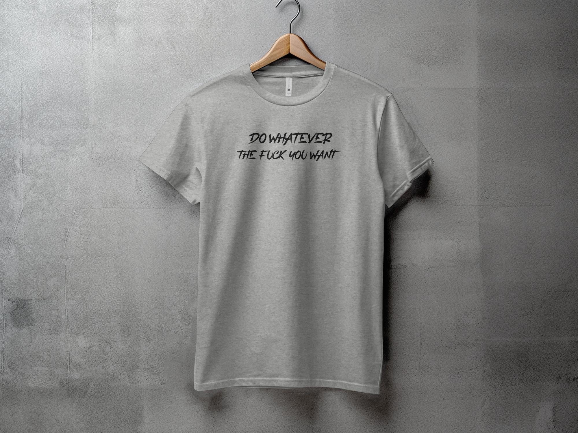 Do Whatever - Unisex T-Shirt - Regular Fit