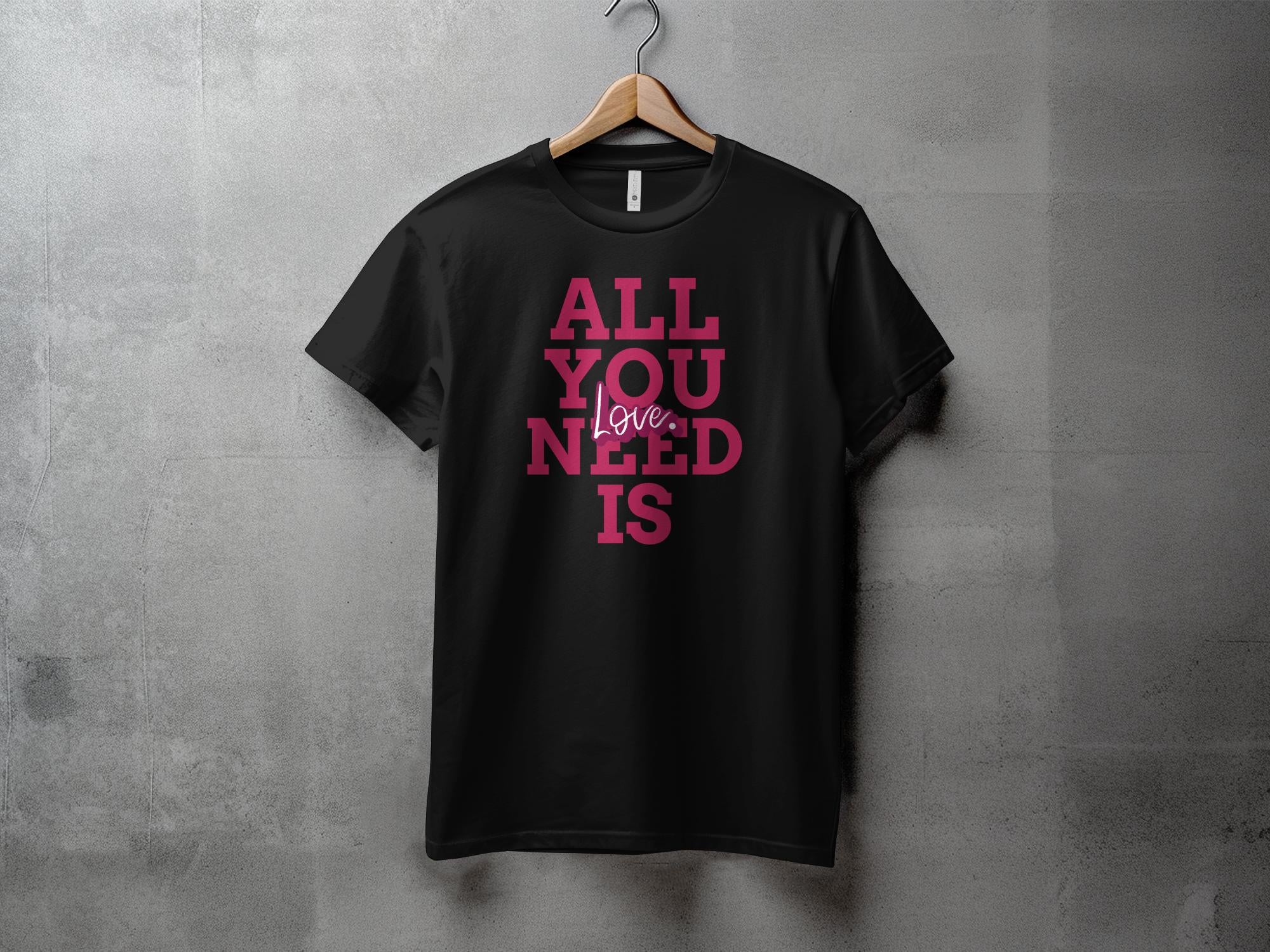 All You Need - Unisex T-Shirt - Regular Fit