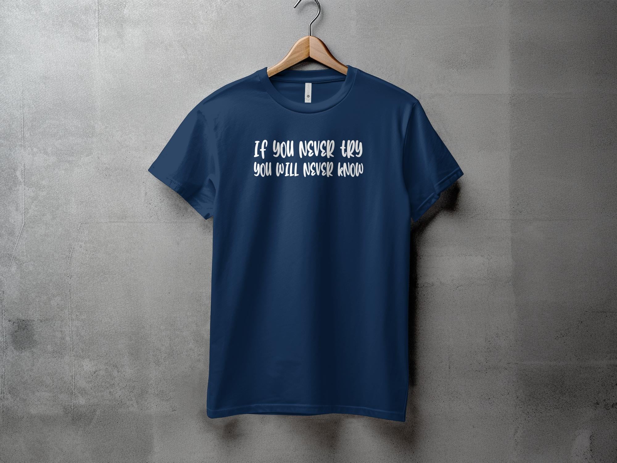 If You Never - Unisex T-Shirt - Regular Fit